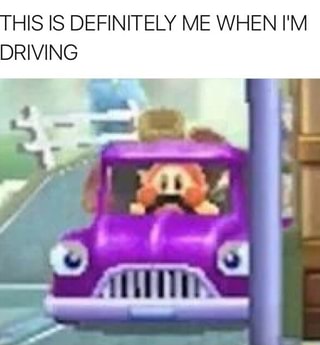 this is definitely me when i m driving ifunny ifunny