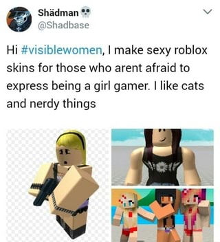 Hi Visiblewomen I Make Sexy Roblox Skins For Those Who - 
