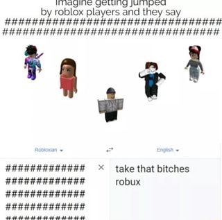 Hnagine Getundg Jumped By Roblox Players And They Say Hhhhhhhhhhheh X Take That Bitches Ifunny - roblox player backpack robux offers