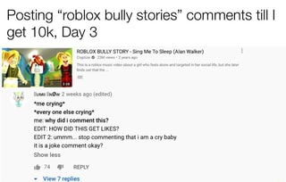 Posting Roblox Bully Stories Comments Till I Get Day 3 Roblox Bully Story Sing Me To Sleep Alan Walker Cryptize Views 2 Years Ago This Is A Roblox Music - roblox bully story music video alan walker
