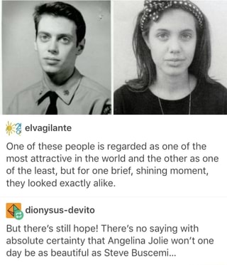 One Of These People Is Regarded As One Of The Most Attractive In The World And The Other As One Of The Least But For One Brief Shining Moment They Looked Exactly