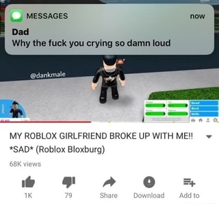 Why The Fuck You Crying So Damn Loud My Roblox Girlfriend Broke Up With Meu V Sad Roblox Bloxburg Ifunny - sad crying face roblox