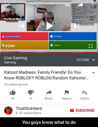 What To Uys Know Kahoot Madness Family Friendly Do You V Know Roblox Roblox Random Kahootsl 35 Watchlng Now Do You Guys Know What To Do Ifunny - roblox kahoot