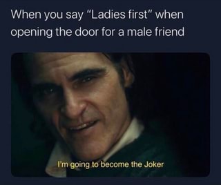 When you say ”Ladies first