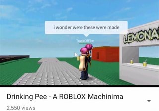 I Wonder Were These Wete Made Drinking Pee A Roblox Machinima 2 550 Mews Ifunny - roblox pee