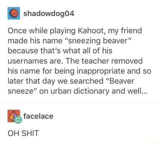 I Shadowdogo4 Once While Playing Kahoot My Friend Made His Name