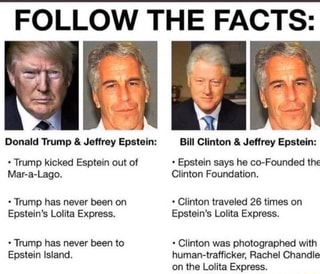 FOLLOW THE FACTS: Donald Trump Jeffrey Epstein: Bill Clinton Jeffrey