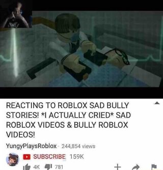 Reacting To Roblox Sad Bully Stories I Actually Cried Sad Roblox Videos Bully Roblox Videos Yungyplaysroblox 2 ª Ii Subscribe 15 Ifunny - sad roblox bully stories animation