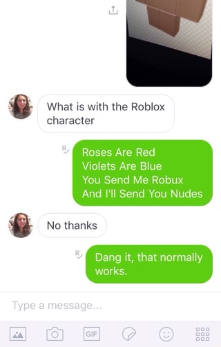 1 What Is With The Roblox Character Roses Are Red Violets Are Blue You Send Me Robux And I Ii Send You Nudes Rv Dang It That Normally Works Ifunny - roses a roblox horror movie