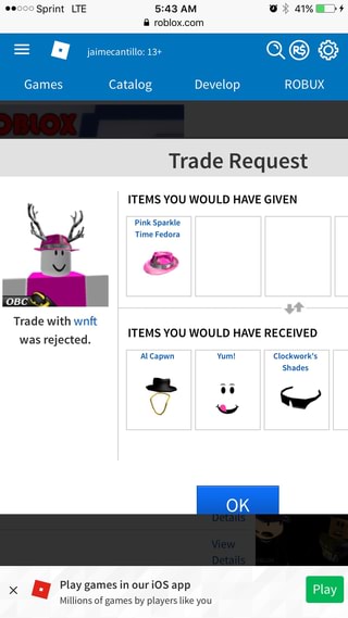 485k Lost Games Catalog Develop Robux Trade Request Items You Would Have Given Pink Sparkle Time Fedora Trade With Wnft Was Rejected Items You Would Have Received Al Capwn Yum Clockwork S - develope roblox.com