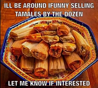 Tamales memes. Best Collection of funny tamales pictures on iFunny