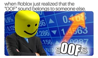 When Roblox Just Realized That The Oof Sound Belongs To Someone Else Ifunny - roblox oof sound 1 hr