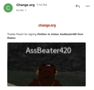 Pm Tome V Thanks Panch For Signing Petition To Unban Assbeater420 From Assbeater420 Ifunny - petition wwwrobloxcom unban my account changeorg