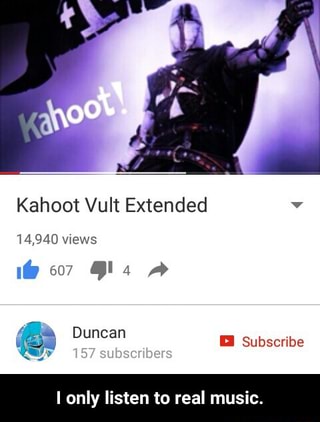 Kahoot Vult Extended I Only Listen To Real Music I Only