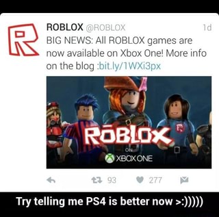 Roblox Big News All Roblox Games Are Now Available On Xbox One More Info On The Biog Hwi M ªv K Xgm Try Telling Me Ps4 Is Better Now Ifunny