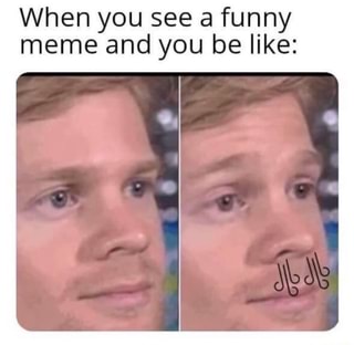 When you see a funny meme and you be like: - iFunny :)