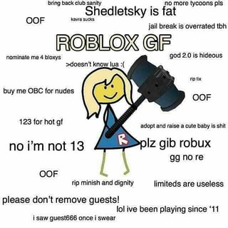 Shedletsky Is Fat Jail Break Is Overrated Tbh Hoilox F Nºminais Me 4 Bloxys God 20 Is Hideous Daesn T Know Lua Buy Me 080 For Nudes 123 For Hot ºf Adapt - shedletsky robux