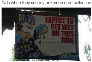 Girls when they see my pokemon card collection