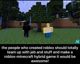 M The People Who Created Roblox Should Totally Team Up With Jeb