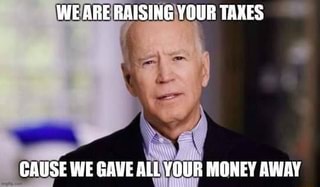 WE ARE RAISING YOUR TARES
CAUSE WE GAVE ALL YOUR MONEY AWAY