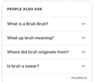 PEOPLE ALSO ASK What Bruh Meaning? V Where Did Bruh Originate From? V ...