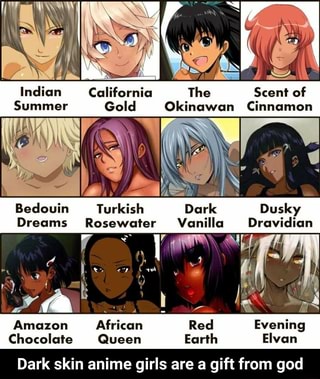 Indian California The Scent Of Summer Gold Okinawan Cinnamon Bedouin Turkish Dark Dusky Dreams Rosewafer Vanilla Dravidian Amazon African Red Evening Chocolate Queen Earth Elvan Dark Skin Anime Girls Are A Gift