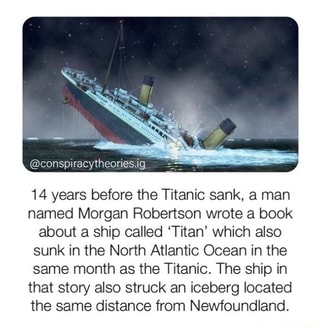 14 years before the Titanic sank, a man named Morgan Robertson wrote a ...