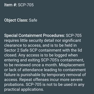 Entering And Exiting Scp 705 S Containment To Be Reviewed Once A Month Misplacement Or Lack Of Attendance Leading To Containment Failure Is Punishable By Temporary Removal Of Access Repeat Offenses Incur More Severe