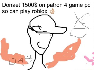 Donaet 1500 On Patron 4 Game Pc So Can Play Roblox - 