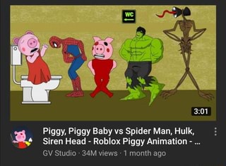 Piggy Piggy Baby Vs Spider Man Hulk Siren Head Roblox Piggy Animation Gv Studio Views 1 Month Ago Ifunny - hulk vs roblox