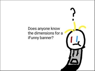 Does Anyone Know The Dimensions For A Ifunny Banner Ifunny