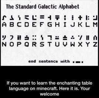The Standard Galactic Alphabet End Sentence With If You Want To Learn The Enchanting Table Language On Minecraft Here It Is Your Welcome Ifunny