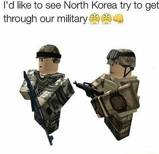 I D Like To See North Korea Try To Get Through Our Military O 2 Ifunny - roblox military groups reddit