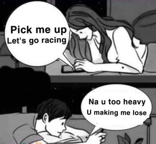 Na u too heavy
U making me lose