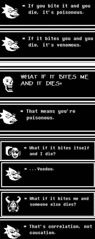 * If it bites you and you É AND W DES? * That means you’re poisonous. r ...