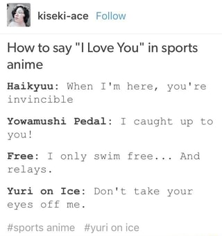 How To Say I Love You In Sports Anime Haikyuu When I M Here You Re Invincible Yowamushi Pedal I Caught Up To You Free I Only Swim Free And Relays Yuri On Ice