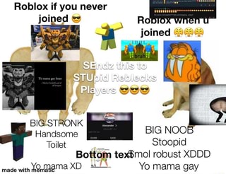 Roblox If You I Never Joined Robid Joined Ss Al Stupid Reblecks At Handsome Big No Toilet Stoopid Bottom Robust Xddd Yo Mama Xd Yo Mama Day Ifunny - do you are have stupid tanktop roblox