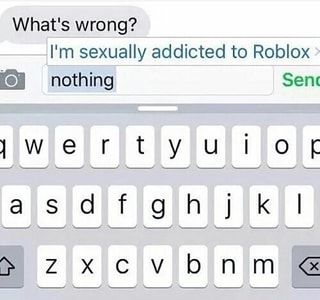What S Wrong I M Sexually Addicted To Roblox E Nothing Sem Ifunny - no0thing roblox