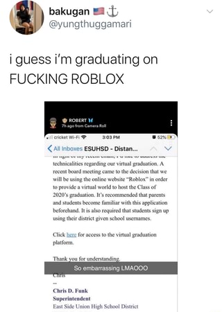 I Guess I M Graduating On Fucking Roblox Ur Ss 3 03 Pm Leida All