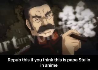 Repub This If You Think This Is Papa Stalin In Anime Repub This If You Think This Is Papa Stalin In Anime Ifunny