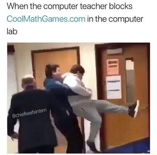 When The Computer Teacher Blocks Coolmathgames Com In The Computer