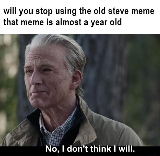 Will you stop using the old steve meme that meme is almost a year old ...