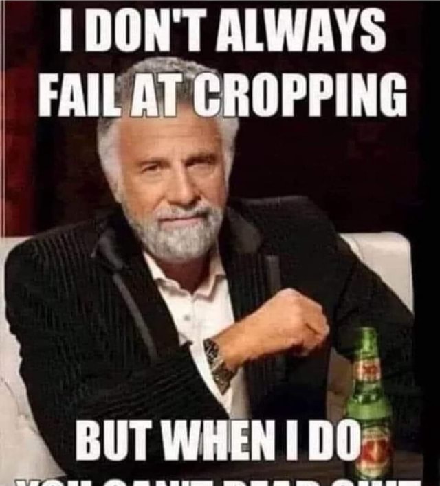Crop Rotation Funny [DON'T ALWAYS FAIL AT CROPPING BUT WHEN DO: - iFunny