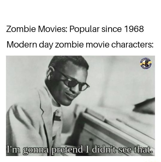 Zombie Movies Popular since 1968 Modern day zombie movie characters