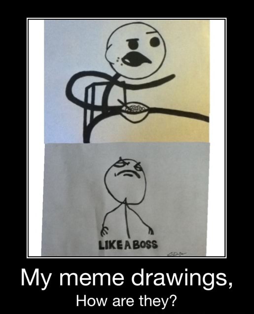 My meme drawings, How are they? - My meme drawings, How are they? - )