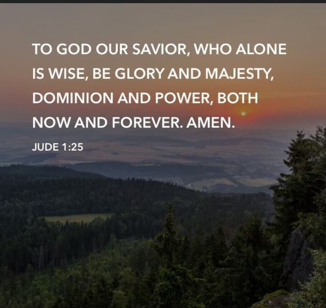 TO GOD OUR SAVIOR, WHO ALONE IS WISE, BE GLORY AND MAJESTY, DOMINION ...