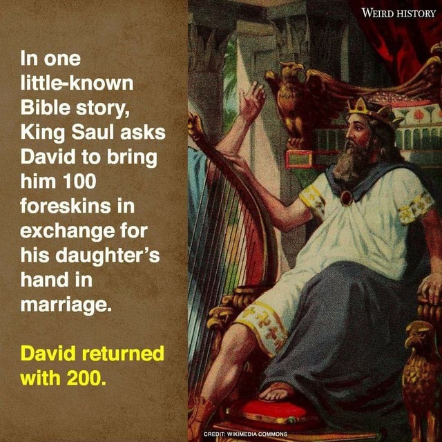 'WEIRD HISTORY In one little-known Bible story, King Saul asks David to ...