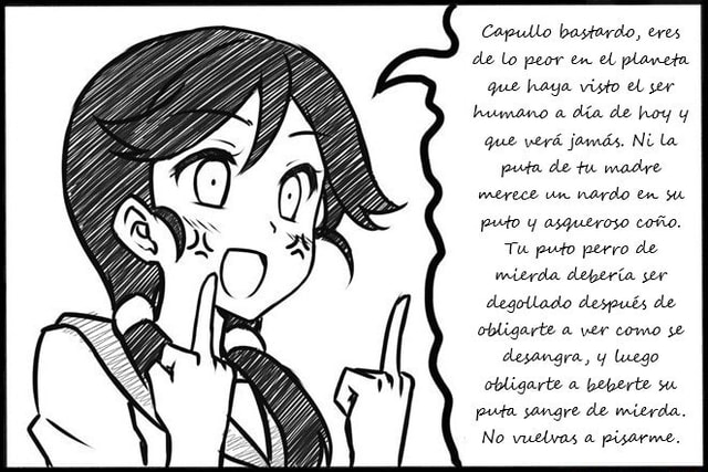 Capullo Bastardo Eres De Lo Peor En El Planeta Que Haya Visto El Ser Humano A Día De Hoy Y Que 9424