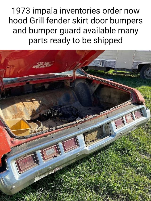 1973 impala inventories order now hood Grill fender skirt door bumpers