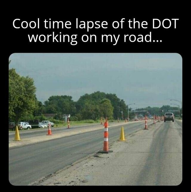 Cool time lapse of the DOT working on my road... iFunny